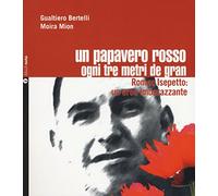 Un papavero rosso ogni tre metri de gran. Romeo Isepetto: un eroe imbarazzante