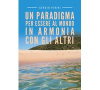 Un paradigma per essere al mondo in armonia con gli altri di Sergio Pibiri