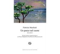 Un parco nel cuore. 2012/2016. Scritti politico-amministrativi sul Parco Migliarino-San Rossore-Massaciuccoli