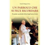 Libri Balagna Dena Danilo - Un Parroco Che Si Fece Ricordare. Il Mandato Sacerdo