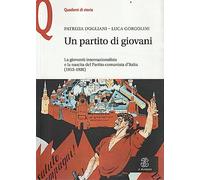 Un partito di giovani. La gioventù internazionalista e la nascita del Partito comunista d'Italia (1915-1926)