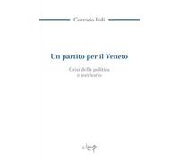 Un partito per il Veneto. La crisi della politica e il territorio
