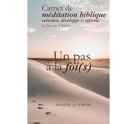 Un pas à la foi(s) : le carnet de méditation biblique guidée pour entretenir, développer et affirmer ta foi en Christ: Le premier carnet de méditation ... réfléchir et AGIR selon la Parole de Dieu.