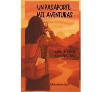 UN PASAPORTE, MIL AVENTURAS: Guía de viaje con sentido