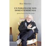 Un passato che non dimenticherò mai. Quattro storie di vera vita vissuta