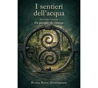 Un passato che ritorna. I sentieri dell'acqua (Vol. 2)