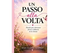 UN PASSO ALLA VOLTA: PAROLE PER RITROVARE FORZA E FIDUCIA IN TE STESSA
