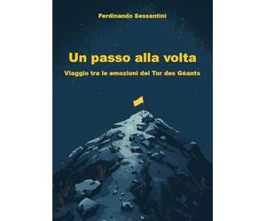 Un passo alla volta. Viaggio tra le emozioni del Tor des Géants