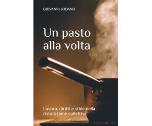Un pasto alla volta: Dentro la ristorazione collettiva: regole, appalti, persone