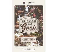 Un pasto con Gesù. Scoprire la grazia, la comunità e la missione attorno alla tavola