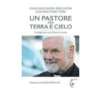 Un pastore fra terra e cielo. Conversazioni per una Chiesa in uscita
