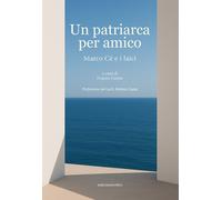 Un patriarca per amico. Marco Cè e i laici - 2025 - Marcianum Pre