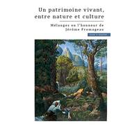 Un patrimoine vivant, entre nature et culture: Mélanges en l'honneur de Jérôm