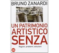 Un patrimonio artistico senza. Ragioni, problemi, soluzioni [Paperback] Zanardi,