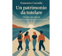 UN PATRIMONIO DA TUTELARE: L’io che vive nel noi - Sessant’anni di gioventù, libertà e pensiero collettivo