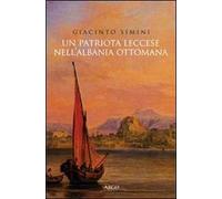 Un patriota leccese nell'Albania ottomana