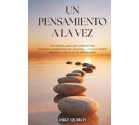 Un Pensamiento a la Vez: Un método suave para entender tus emociones, transformar tus creencias y crear un cambio duradero a través de las afirmaciones