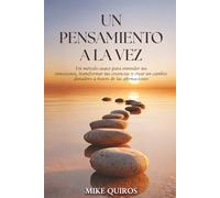 Un Pensamiento a la Vez: Un método suave para entender tus emociones, transformar tus creencias y crear un cambio duradero a través de las afirmaciones