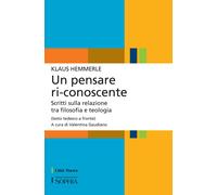 Un pensare ri-conoscente. Scritti sulla relazione tra filosofia e teologia...