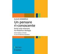 Un pensare ri-conoscente. Scritti sulla relazione tra filosofia e teologia. Testo tedesco a fronte