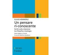 Un pensare ri-conoscente. Scritti sulla relazione tra filosofia e teologia. Testo tedesco a fronte