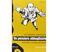 Un pensiero abbagliante. Niels Bohr e la fisica dei quanti