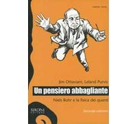 Un pensiero abbagliante. Niels Bohr e la fisica dei quanti