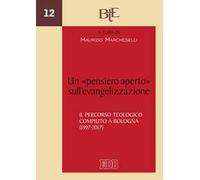 Un «pensiero aperto» sull'evangelizzazione. Il percorso teologico compiuto a Bologna (1997-2017)