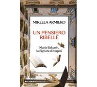 Un pensiero ribelle. Maria Bakunin, la signora di Napoli