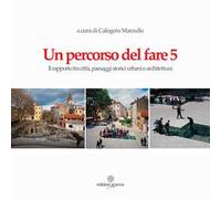 Un percorso del fare 5. Il rapporto tra città, paesaggi storici urbani e architettura