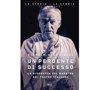 Un perdente di successo. La biografia del Maestro del teatro italiano