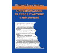 Un personaggio in cerca d'autore e altri racconti
