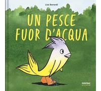 Un pesce fuor d'acqua. Ediz. a colori