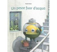 Un pesce fuor d'acqua. Ediz. a colori