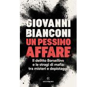 Un pessimo affare. Il delitto Borsellino e le stragi di mafia tra misteri ...