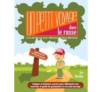 Un petit voyage dans le russe: Livre de lecture pour débutants et faux débutants