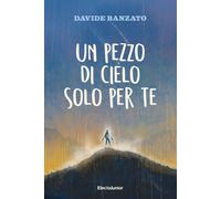 Un pezzo di cielo solo per te [Paperback] [Nov 05, 2024] Banzato, Davide