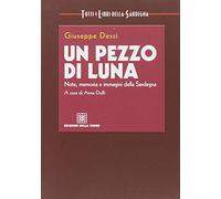 Un pezzo di luna. Note, memoria e immagini della Sardegna