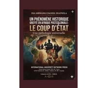 UN PHÉNOMÈNE HISTORIQUE GREFFÉ EN AFRIQUE POSTCOLONIALE: LE COUP D’ÉTAT: Une pathologie universelle