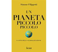 Un pianeta piccolo piccolo. La fine della globalizzazione
