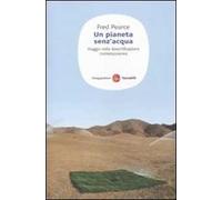 Un pianeta senz'acqua. Viaggio nella desertificazione contemporanea