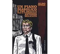 Un piano diabolico e tre delitti per Antonio Delicato