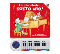 Un pianoforte tutto mio. Per suonare subito tutte le canzoncine più belle! Ediz. a colori. Con Gioco