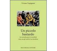 Un piccolo bastardo. La seconda guerra mondiale vista con gli occhi di un bambino
