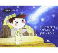 Un piccolo cammello per Gesù. Ediz. a colori