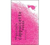 Un piccolo cappuccetto rosso. Ediz. illustrata
