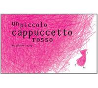Un piccolo cappuccetto rosso. Ediz. illustrata