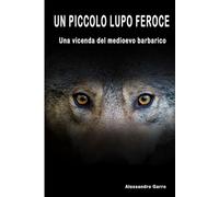 UN PICCOLO LUPO FEROCE: Una vicenda del medioevo barbarico