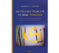 Un piccolo principe di nome Federico. Appunti di viaggio di un ragazzo speciale e di un'arteterapeuta