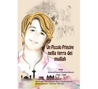 Un Piccolo Principe nella Terra dei Mullah: La vera storia di un adolescente che si è ribellato al regime dei mullah in Iran